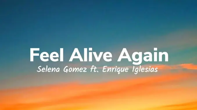 Selena Gomez Ft. Enrique Iglesias – Feel Alive Again