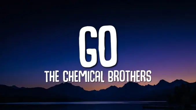 The Chemical Brothers – Go