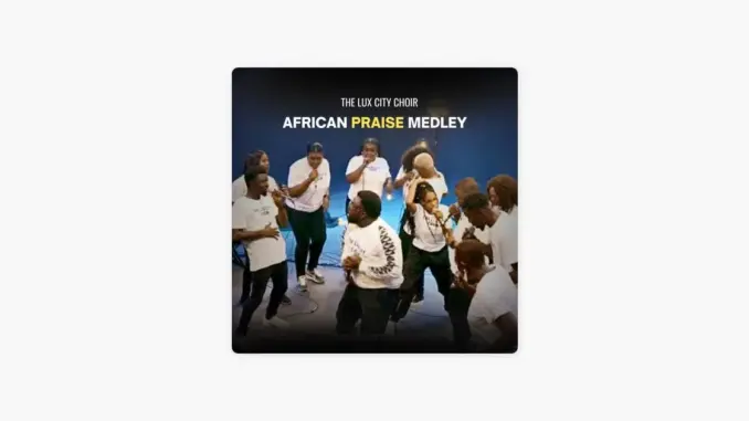 The Lux City Choir – African Praise Medley