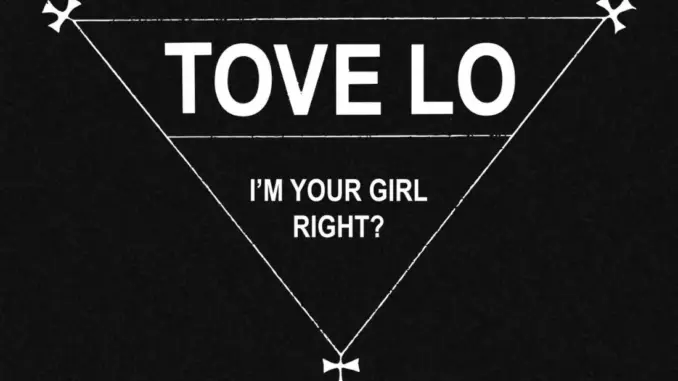 Tove Lo – I’m Your Girl Right