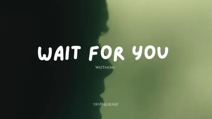 WizTheMc – I’ll Wait For You