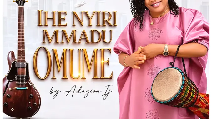 Adazion Ij – Ihe Nyiri MMadu Omume