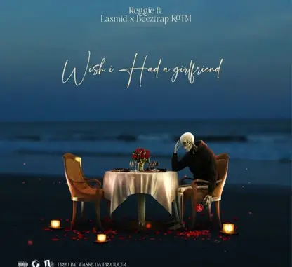 Reggie Wish I Had A Girlfriend Ft. Lasmid BeezTrap KOTM
