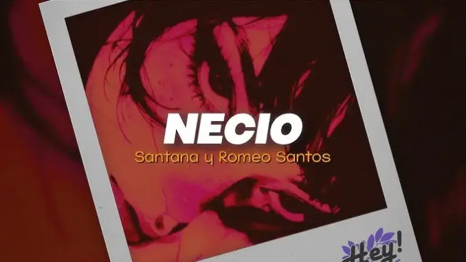 Romeo Santos Necio (part. Santana)