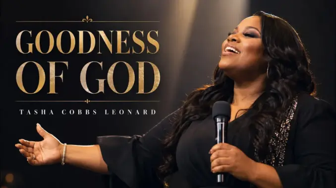 Tasha Cobbs Leonard Ft. Cece Winans – Goodness of God